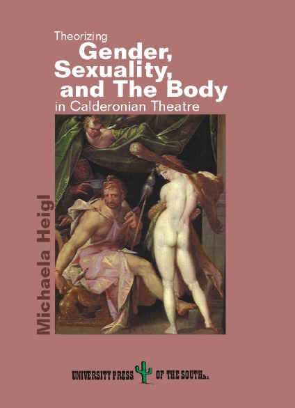 Theorizing Gender, Sexuality, and the Body in Calderonian Theatre